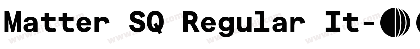 Matter SQ Regular It字体转换 Matter SQ Regular It字体转换